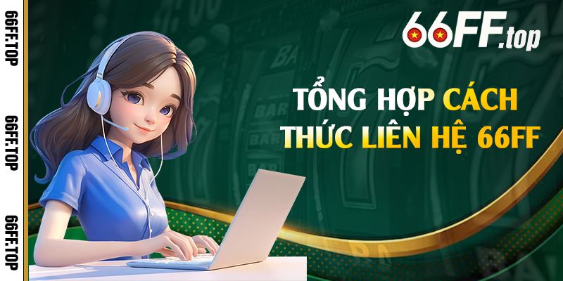 Tổng hợp cách thức liên hệ 66FF