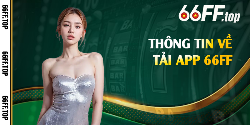 Thông tin về tải app 66FF